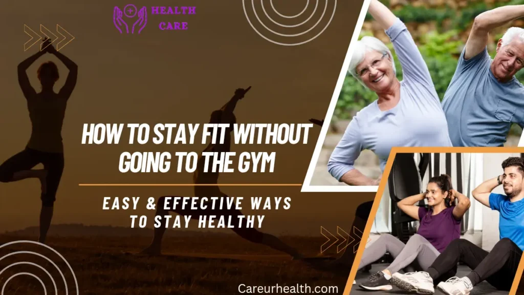 How to Stay Fit Without Going to the Gym: Easy & Effective Ways to Stay Healthy