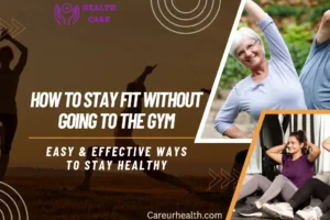 How to Stay Fit Without Going to the Gym: Easy & Effective Ways to Stay Healthy