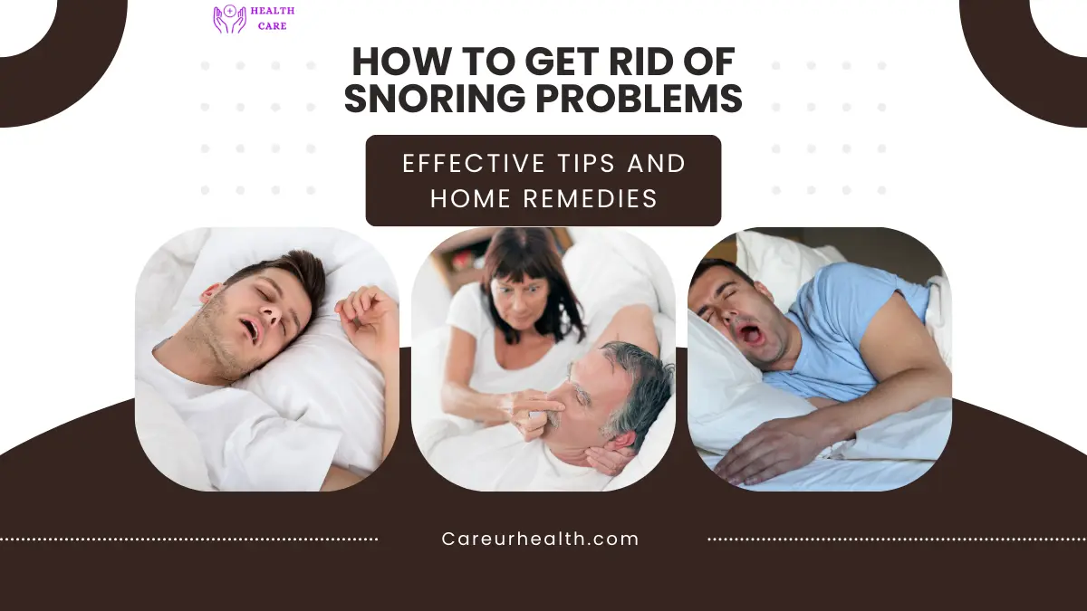  How to Get Rid of Snoring Problems: Effective Tips and Home Remedies