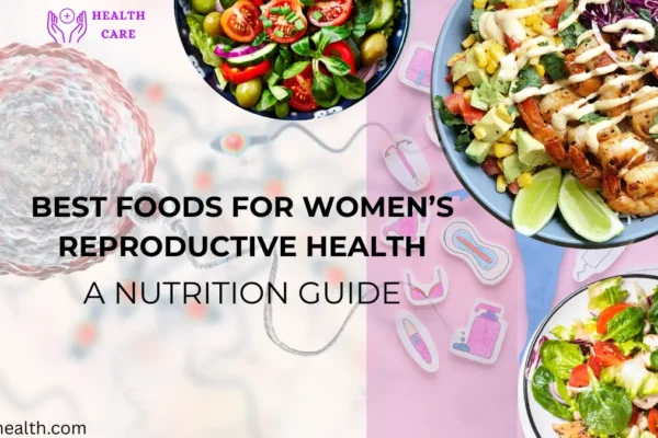 Best Foods for Women’s Reproductive Health: A Nutrition Guide