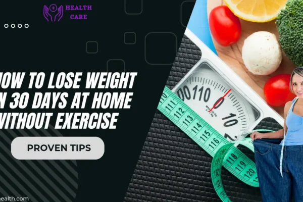 How to Lose Weight in 30 Days at Home Without Exercise – Proven Tips