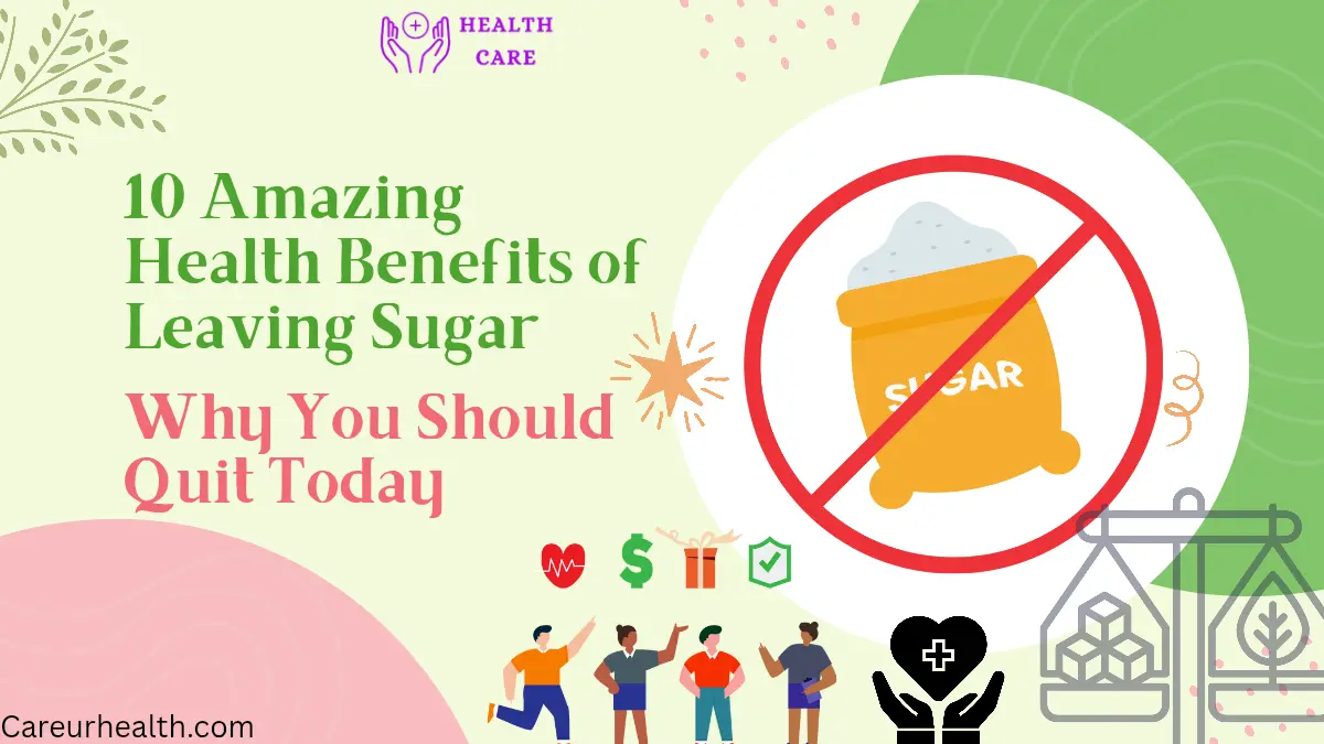 10 Amazing Health Benefits of Leaving Sugar: Why You Should Quit Today