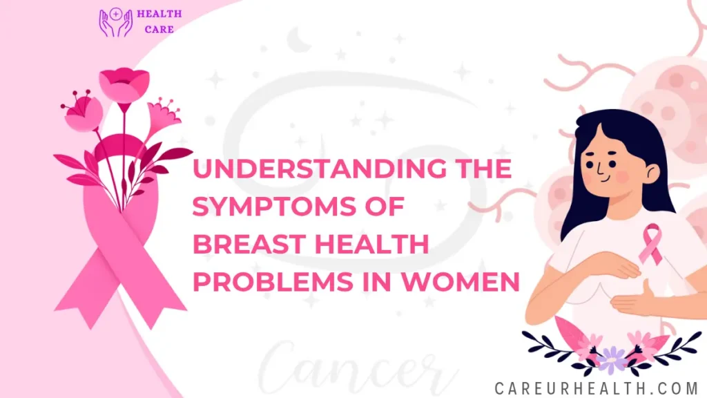 Understanding the Symptoms of Breast Health Problems in Women
