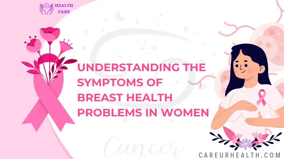 Understanding the Symptoms of Breast Health Problems in Women