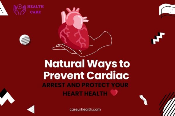 Natural Ways to Prevent Cardiac Arrest and Protect Your Heart Health