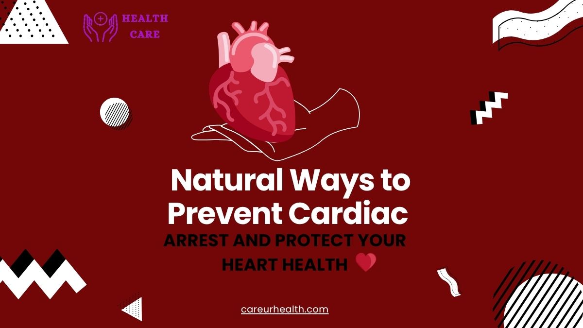 Natural Ways to Prevent Cardiac Arrest and Protect Your Heart Health